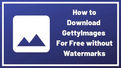 How to Download Getty Images Without Watermarks