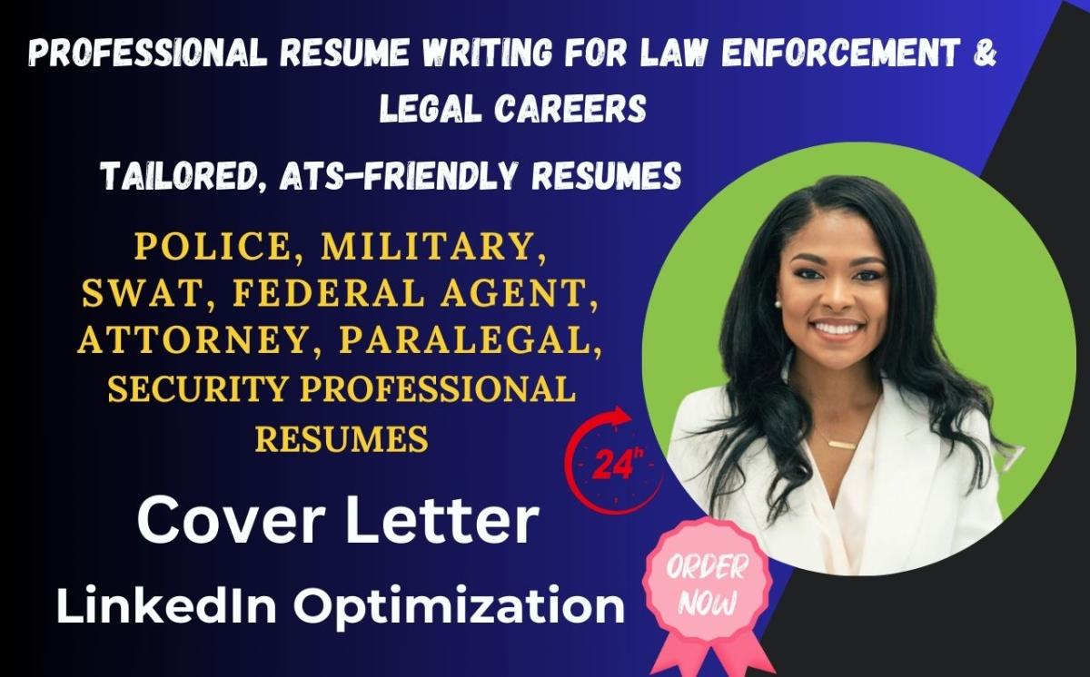 I will write resumes for police, military, swat, attorneys, federal agents, paralegals