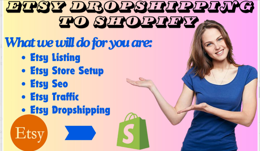 I will do Etsy dropshipping to Shopify Etsy SEO Etsy shop setup Etsy product listing