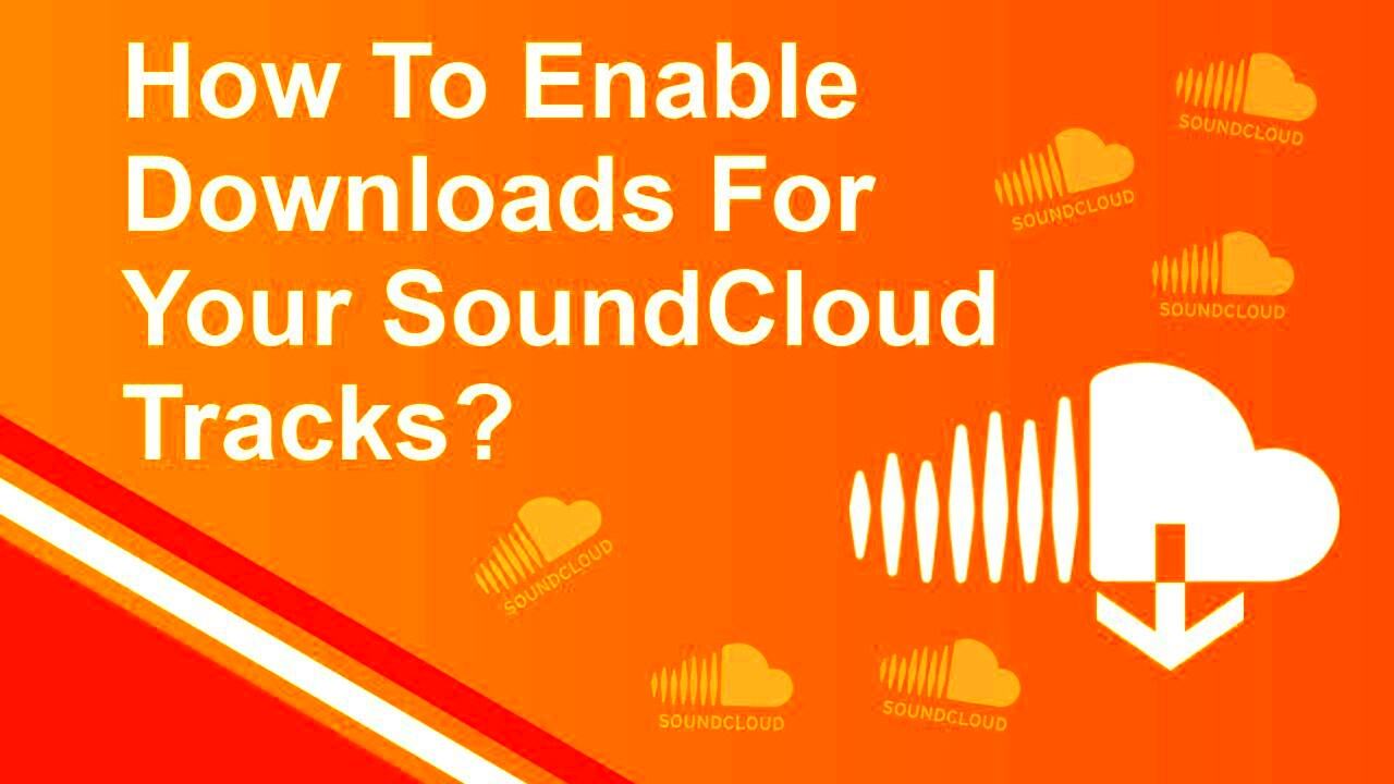 How To Enable Downloads For Your SoundCloud Tracks YouTube