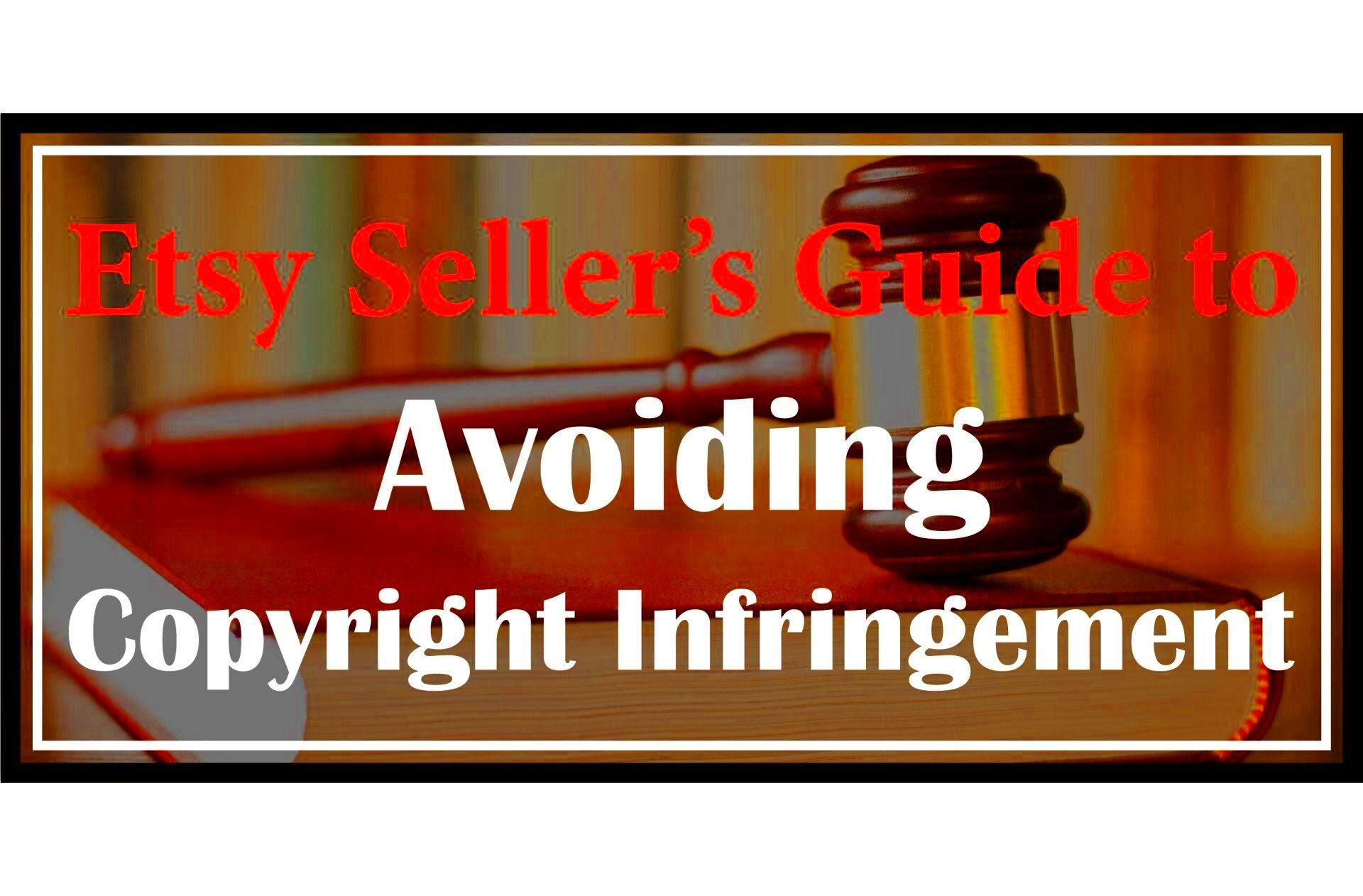 Etsy Sellers Guide to Avoiding Copyright Infringement