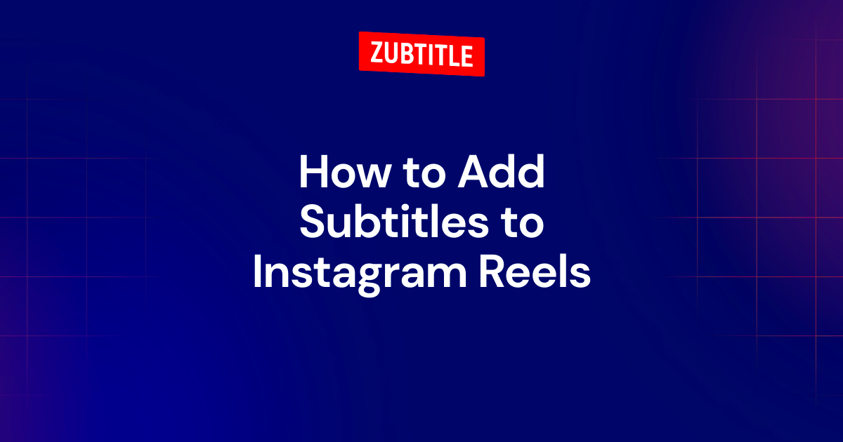 How to Add Subtitles to Instagram Reels Zubtitlecom