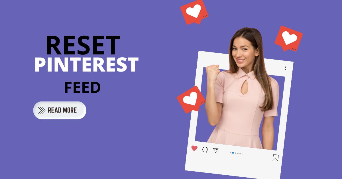 How to Reset Your Pinterest Feed: A Step-by-Step Guide for Seeing New Content