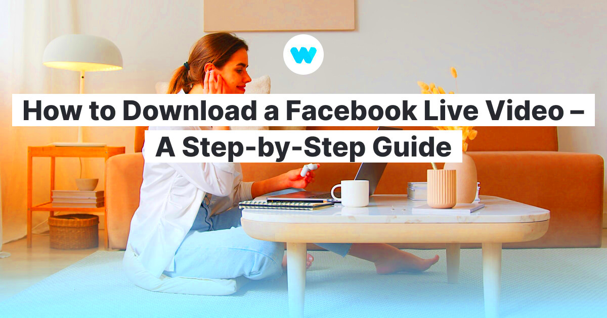 How to Download a Facebook Live Video A StepbyStep Guide Wave 