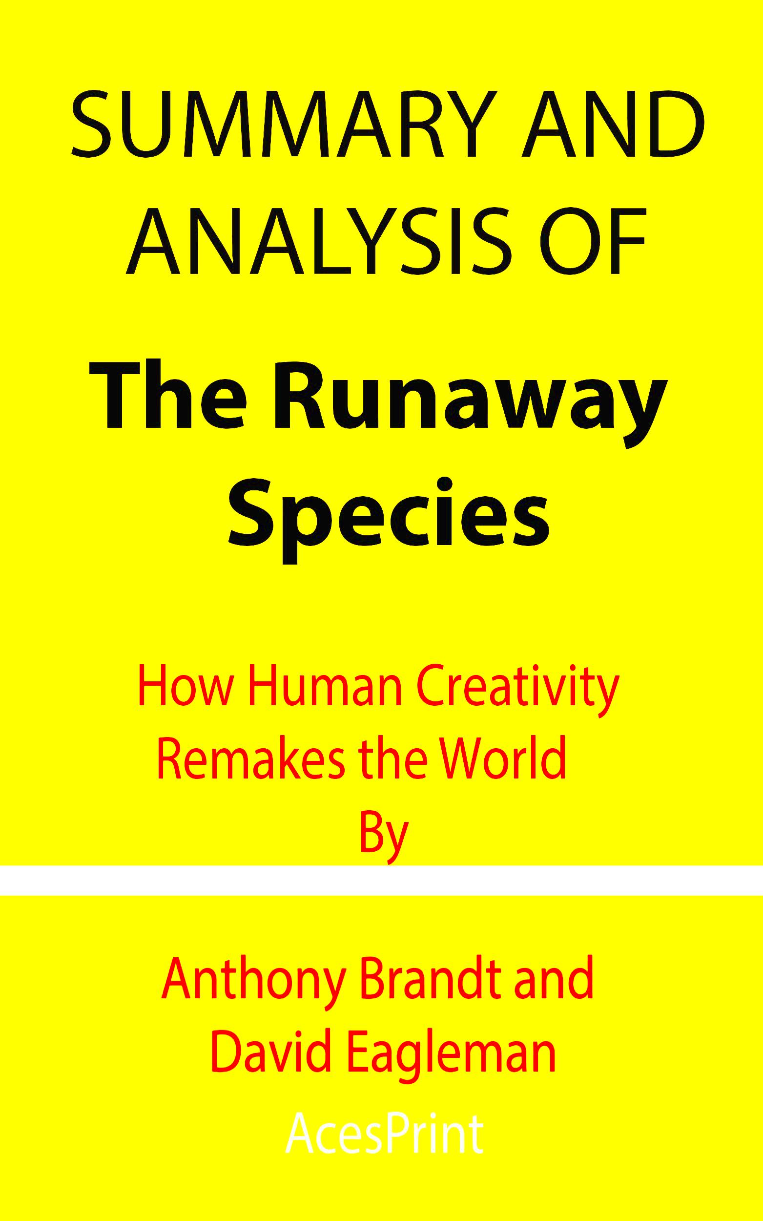 Summary and Analysis of The Runaway Species How Human Creativity 