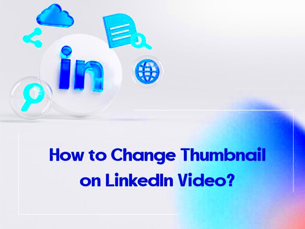 How to Change Thumbnail on LinkedIn Video May 2023