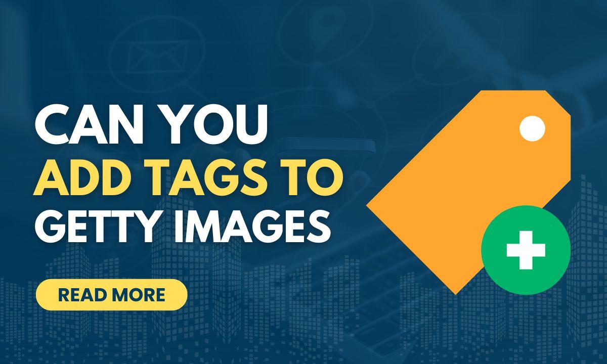 Can You Add Tags to Getty Images