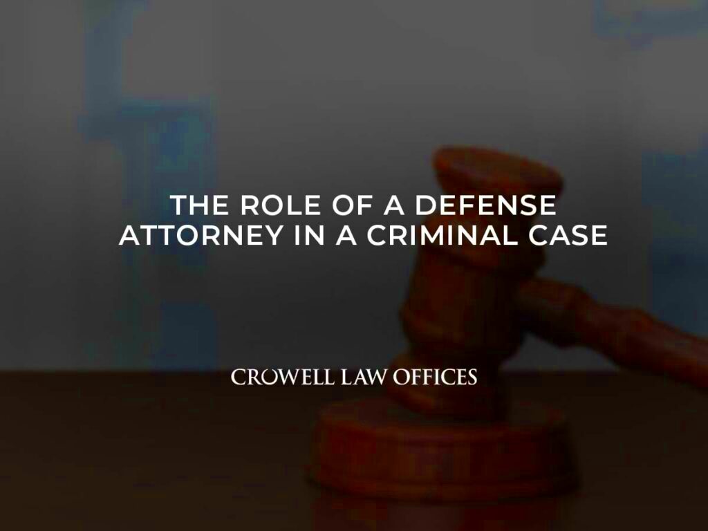 01 Nov The Role of a Defense Attorney in a Criminal Case