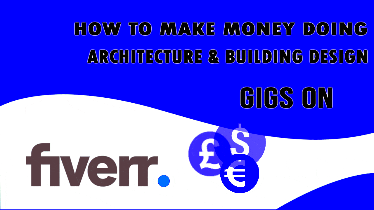 How to Make Money Doing Architecture Building Design Gigs on Fiverr