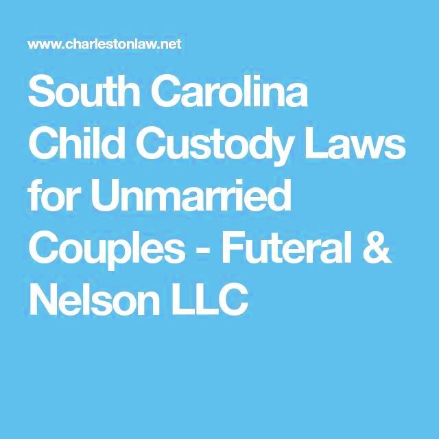 South Carolina Child Custody Laws for Unmarried Couples Futeral 