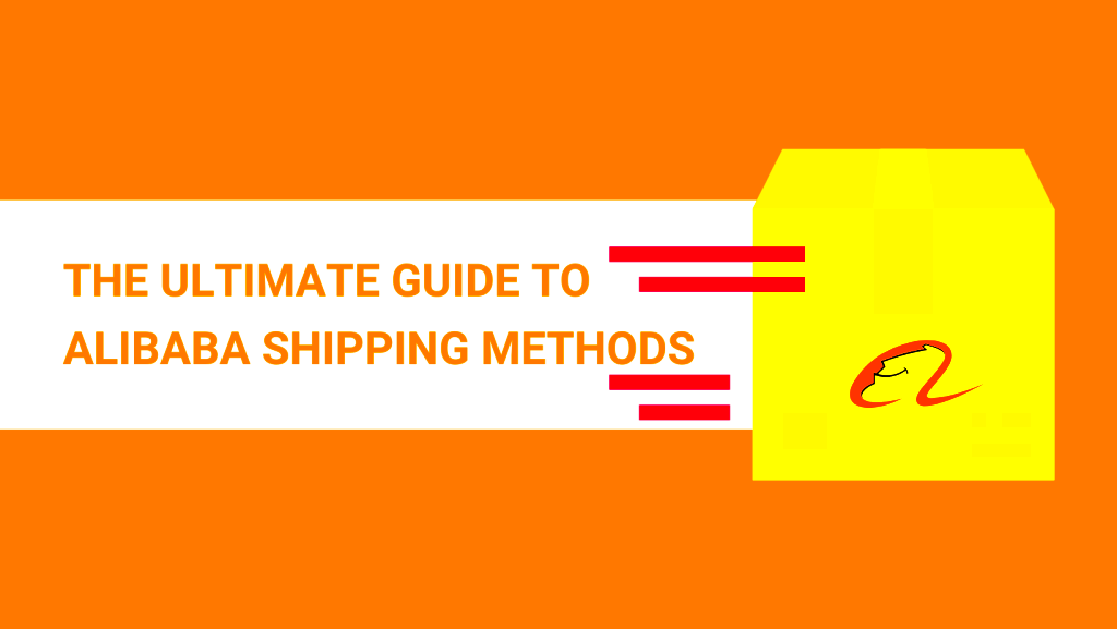 The Ultimate Guide to Alibaba Shipping Methods in 2023