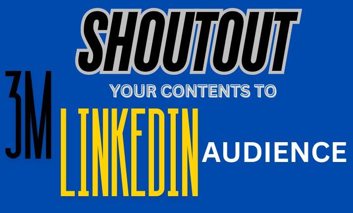 I will share, promote your content, link, files with 3m linkedin audience, shoutout