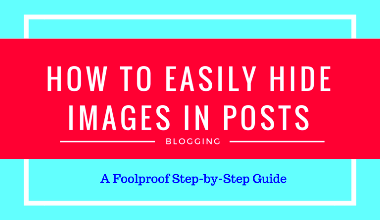 How to Hide Images and Pictures in Posts Easy StepByStep Instructions