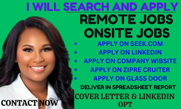 I will search and apply for remote job, onsite jobs, job near me on your behalf