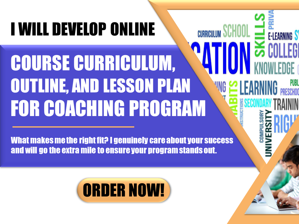 I will develop online course curriculum, outline, and lesson plan for coaching program