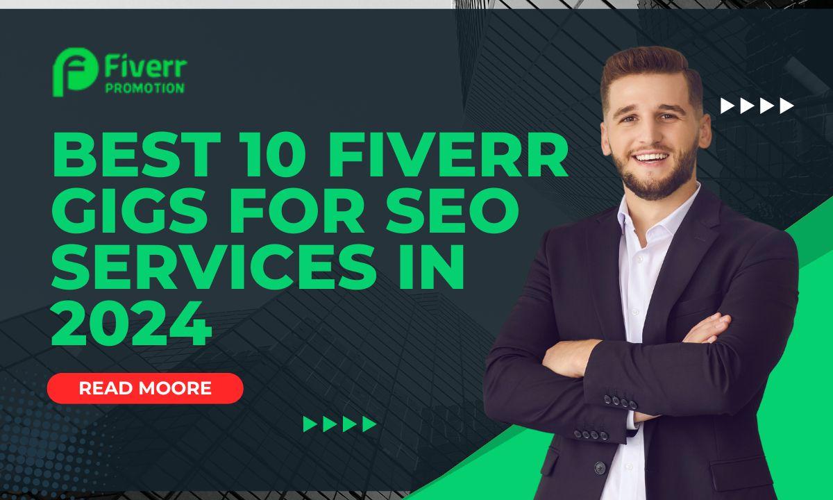 Best 10 Fiverr Gigs for SEO Services in 2024