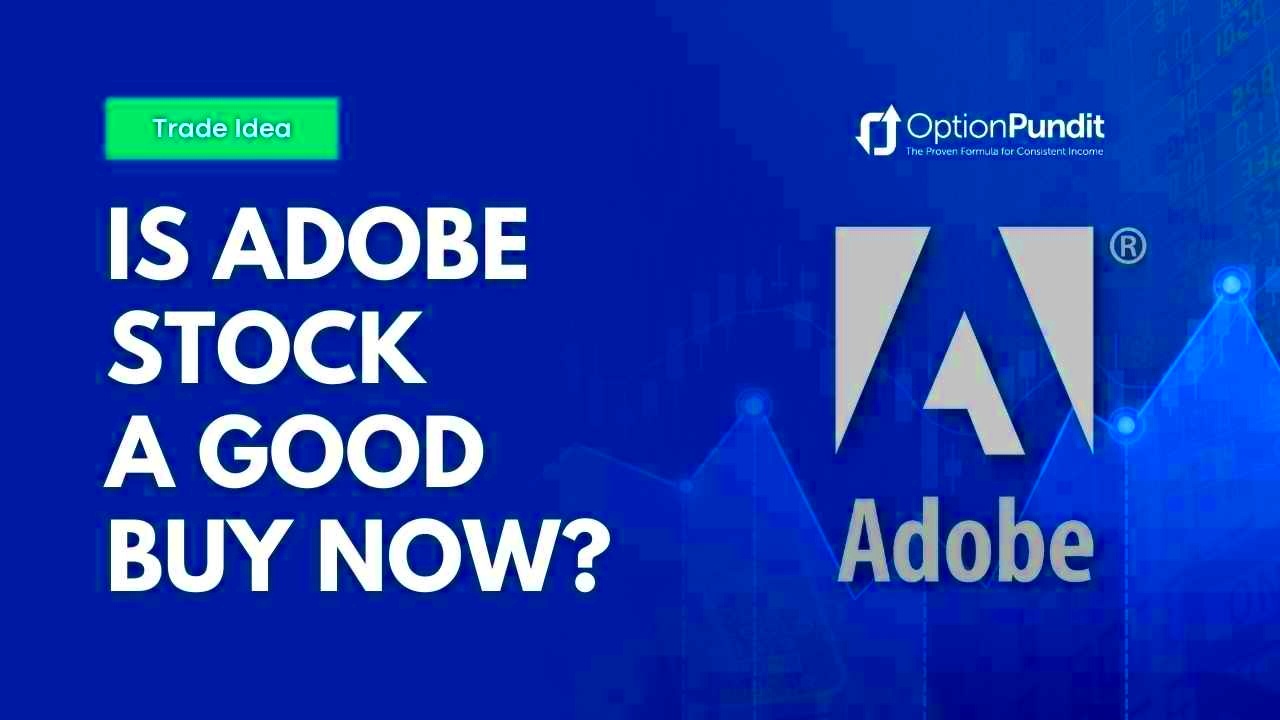 Is Adobe Stock a Good Buy Now ADBE