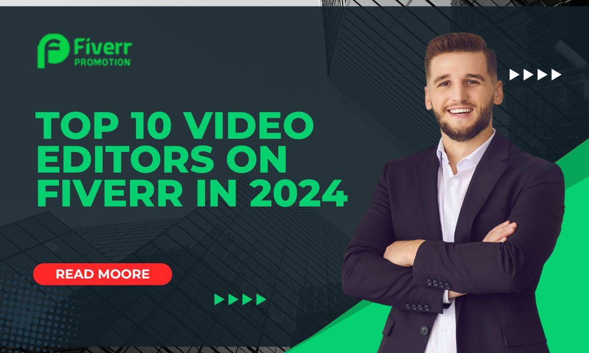 Top 10 Video Editors on Fiverr in 2024