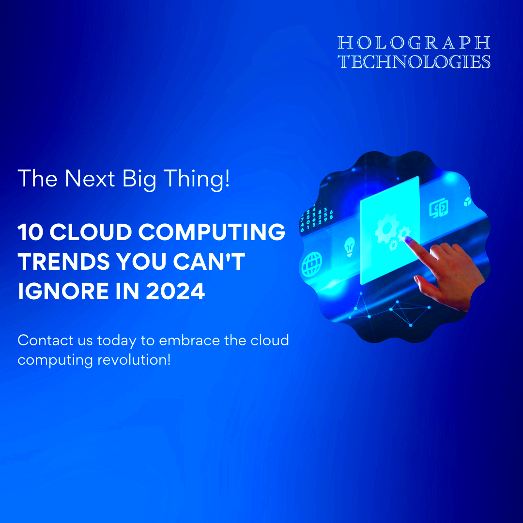 Top 10 Cloud Computing Trends in 2024 Holograph Technologies