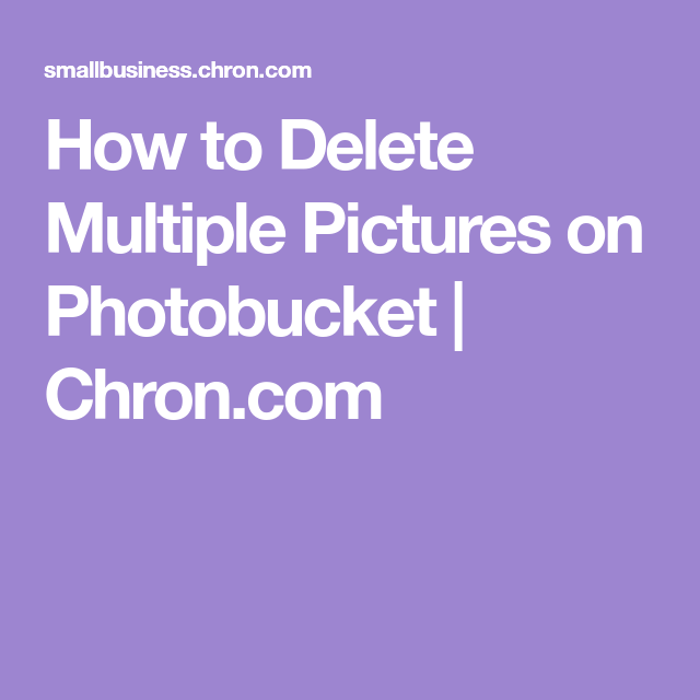 How to Delete Multiple Pictures on Photobucket Multiple pictures 