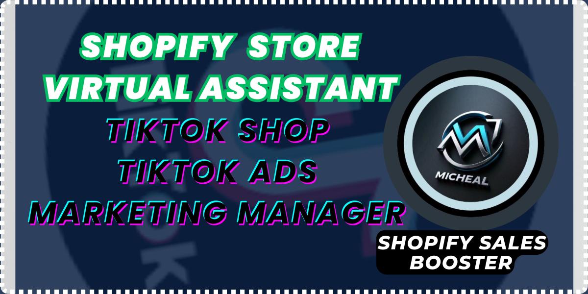 I WILL BE YOUR SHOPIFY STORE VIRTUAL ASSISTANT TIKTOK SHOP TIKTOK ADS MARKETING MANAGER