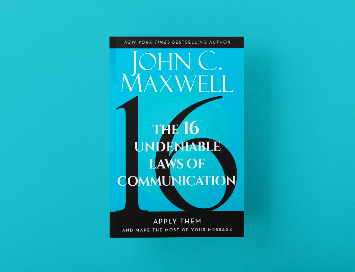 The 16 Undeniable Laws of Communication Maxwell Leadership