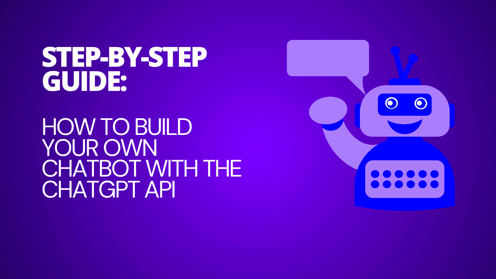 StepbyStep Guide How to Build Your Own Chatbot with the ChatGPT API 