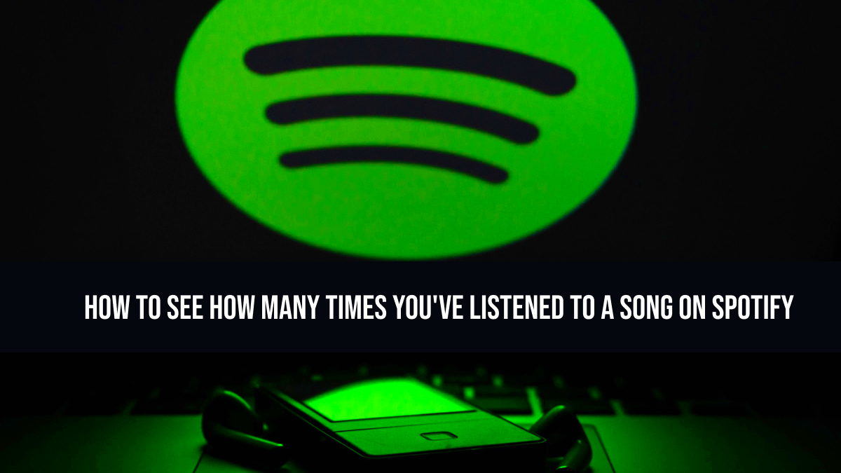 How to See How Many Times Youve Listened to a Song on Spotify