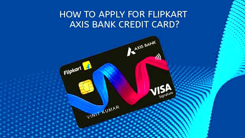 How to apply for Flipkart Axis bank Credit Card 2023