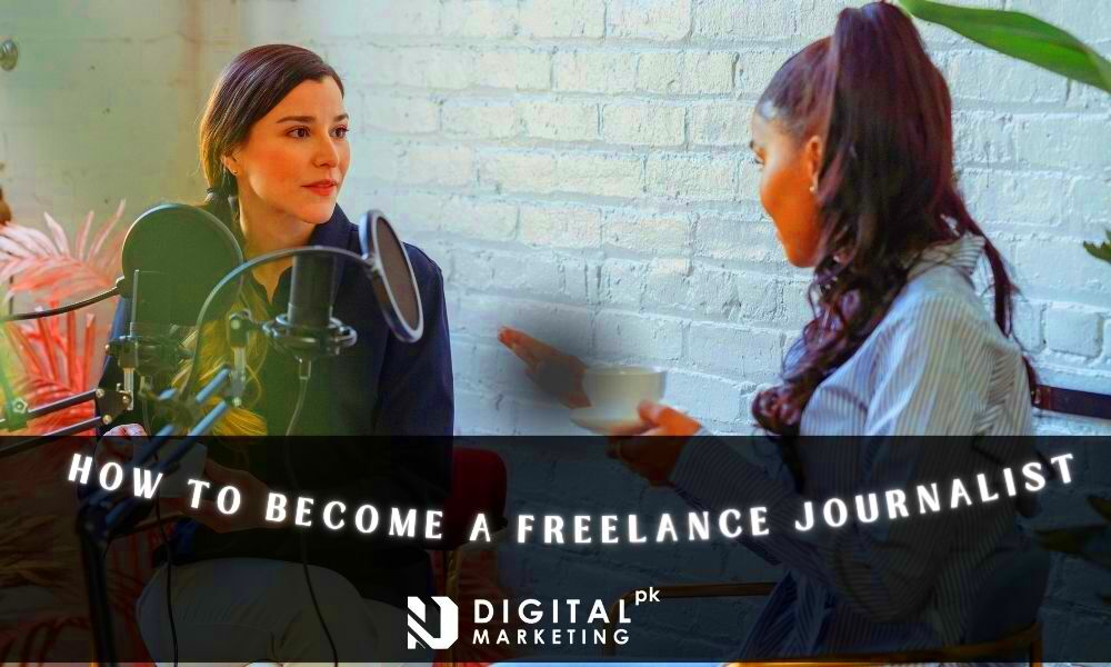 How To Become A Freelance Journalist