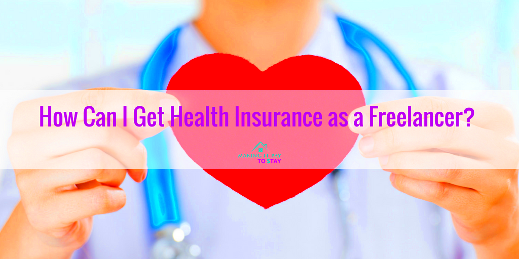 How Can I Get Health Insurance as a Freelancer Making It Pay To Stay