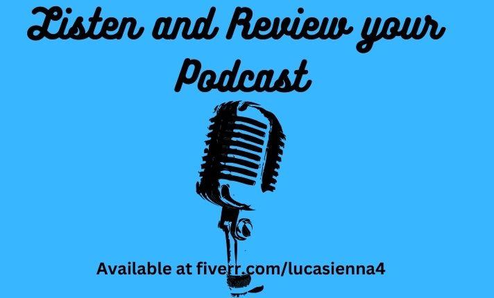 I Will Listen, Review and Give Feedback to Your Podcast