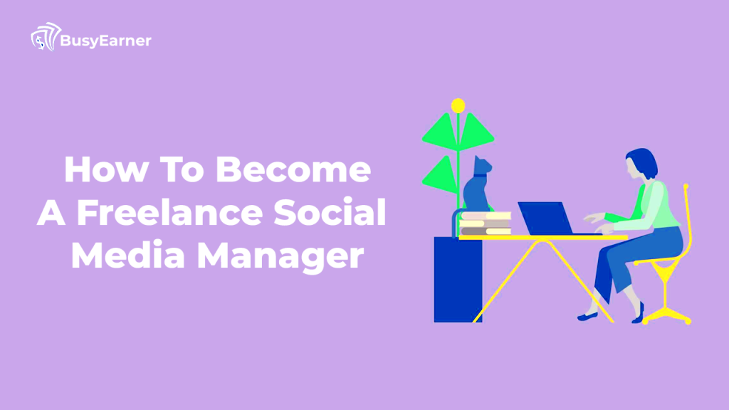 How To Become A Freelance Social Media Manager Busy Earner