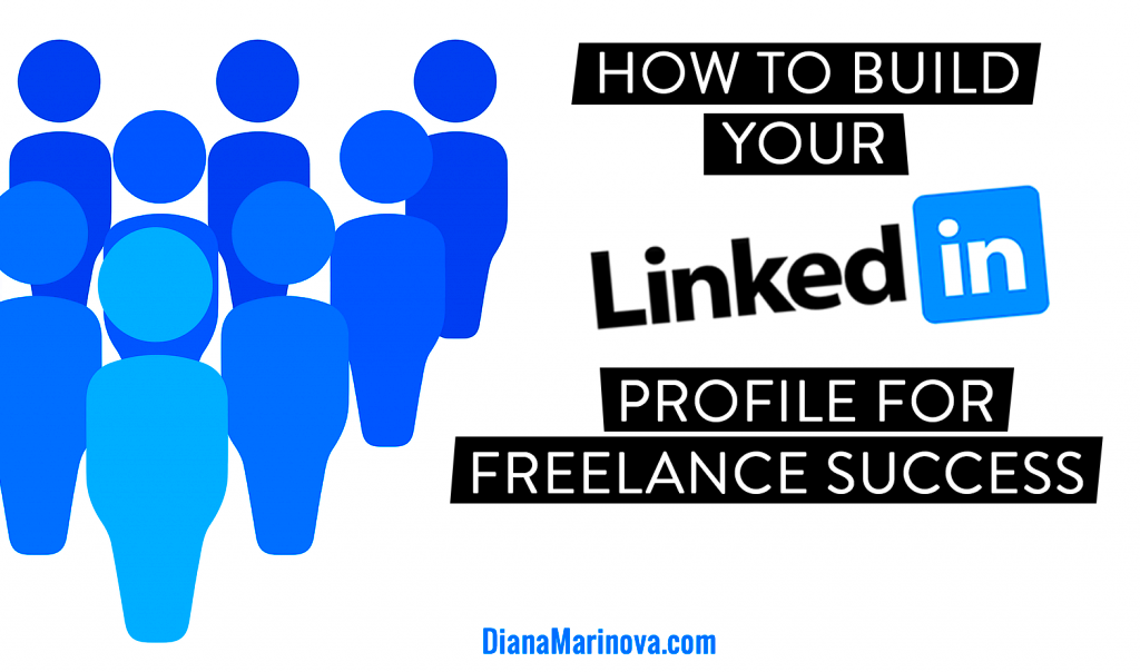 How to Build Your LinkedIn Profile for Freelance Success Diana Marinova