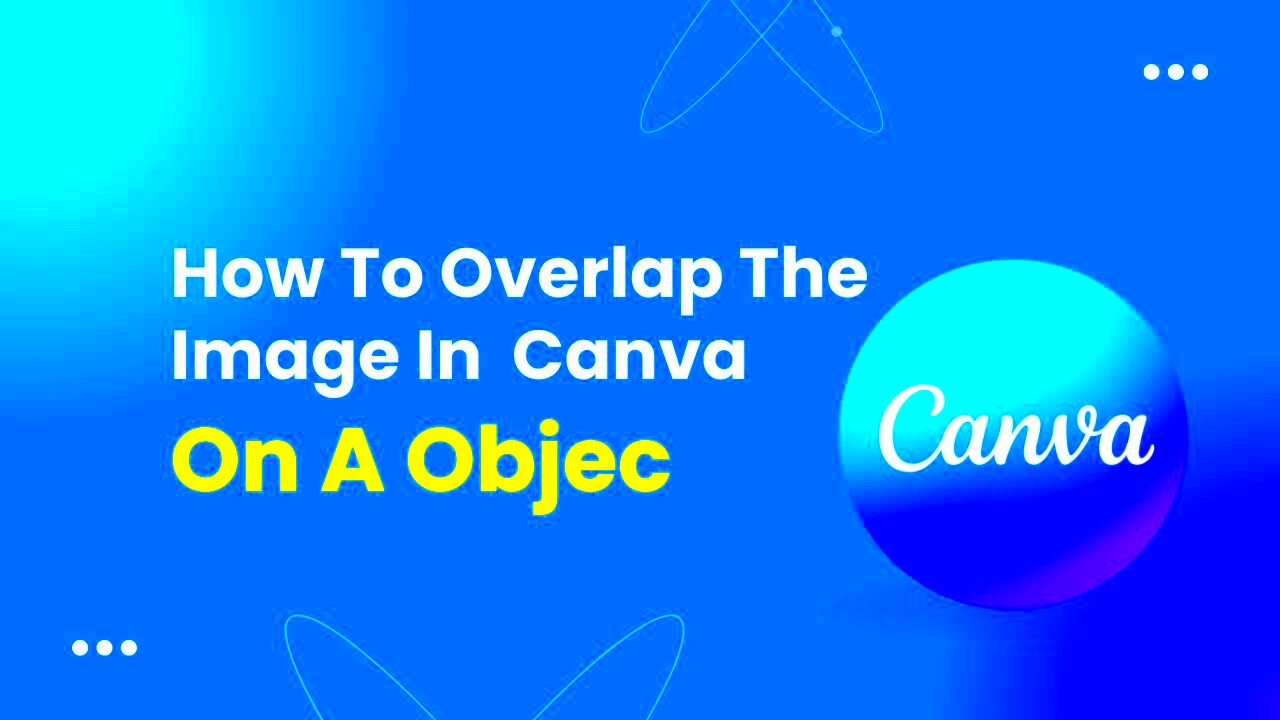 How To Overlap The Image In Canva On A Object YouTube