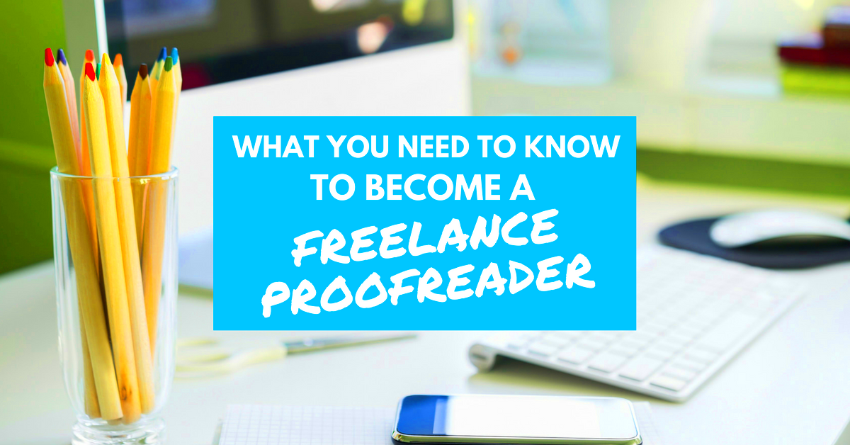 What You Need To Know To Become A Freelance Proofreader Work from 