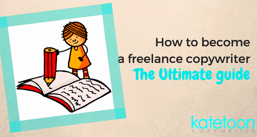 How to become a freelance copywriter the ultimate guide