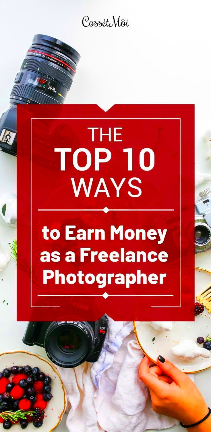 10 Ways to Earn Money as a Freelance Photographer Photographer 