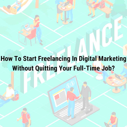 Learn How to Start Freelancing in Digital Marketing Without Giving Up 