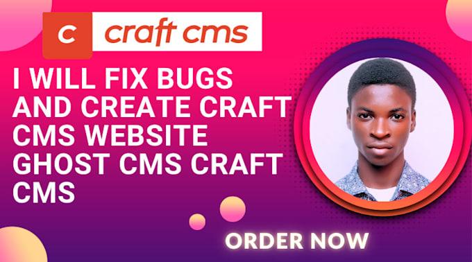 I will fix bugs and create craft cms website ghost cms craft cms