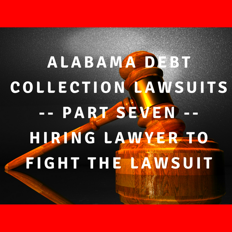 Alabama Debt Collection Lawsuits Part Seven Hiring Lawyer To Fight 