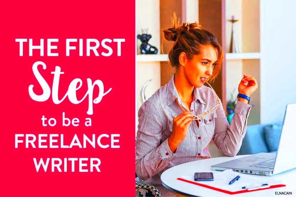 The First Step to Be a Freelance Writer Elna Cain