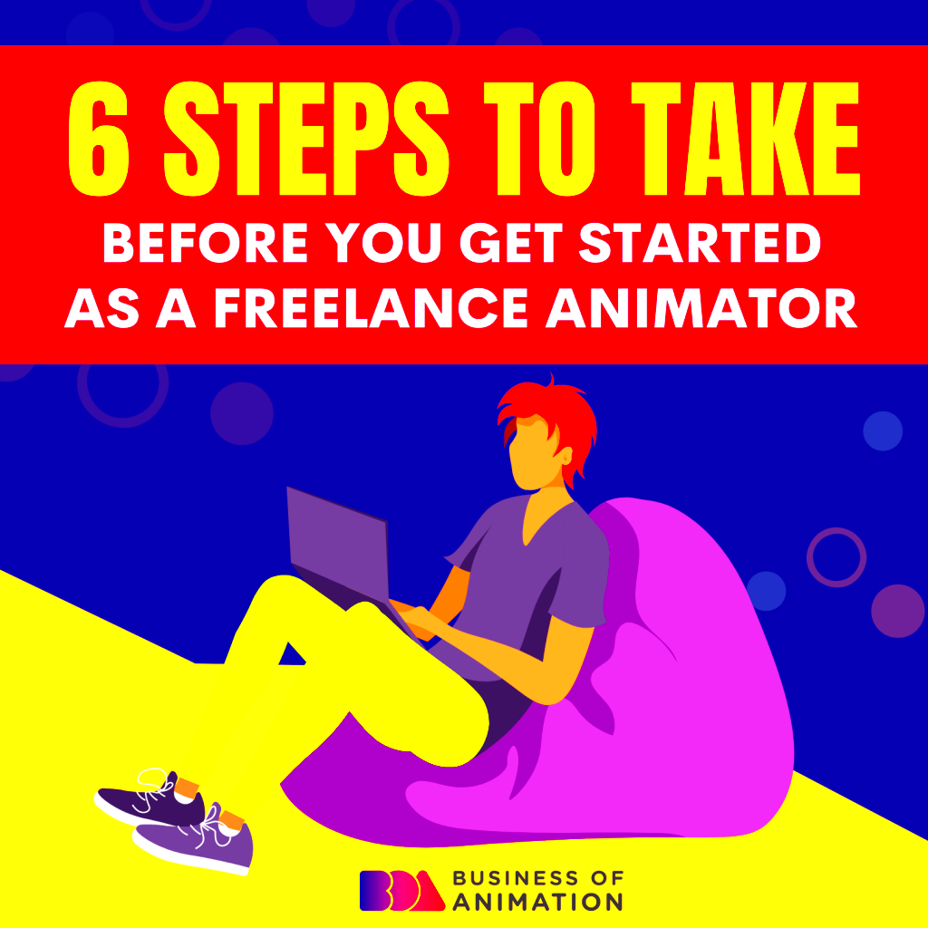 6 Steps to Take Before You Get Started As A Freelance Animator