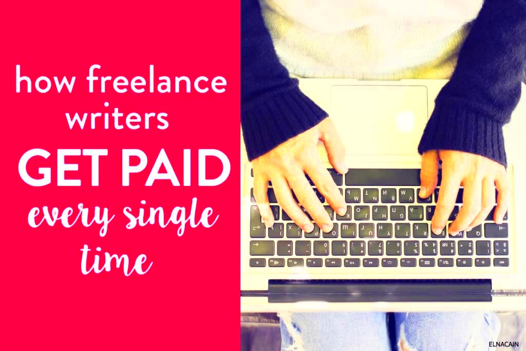 How Freelance Writers Can Get Paid Every Time Elna Cain