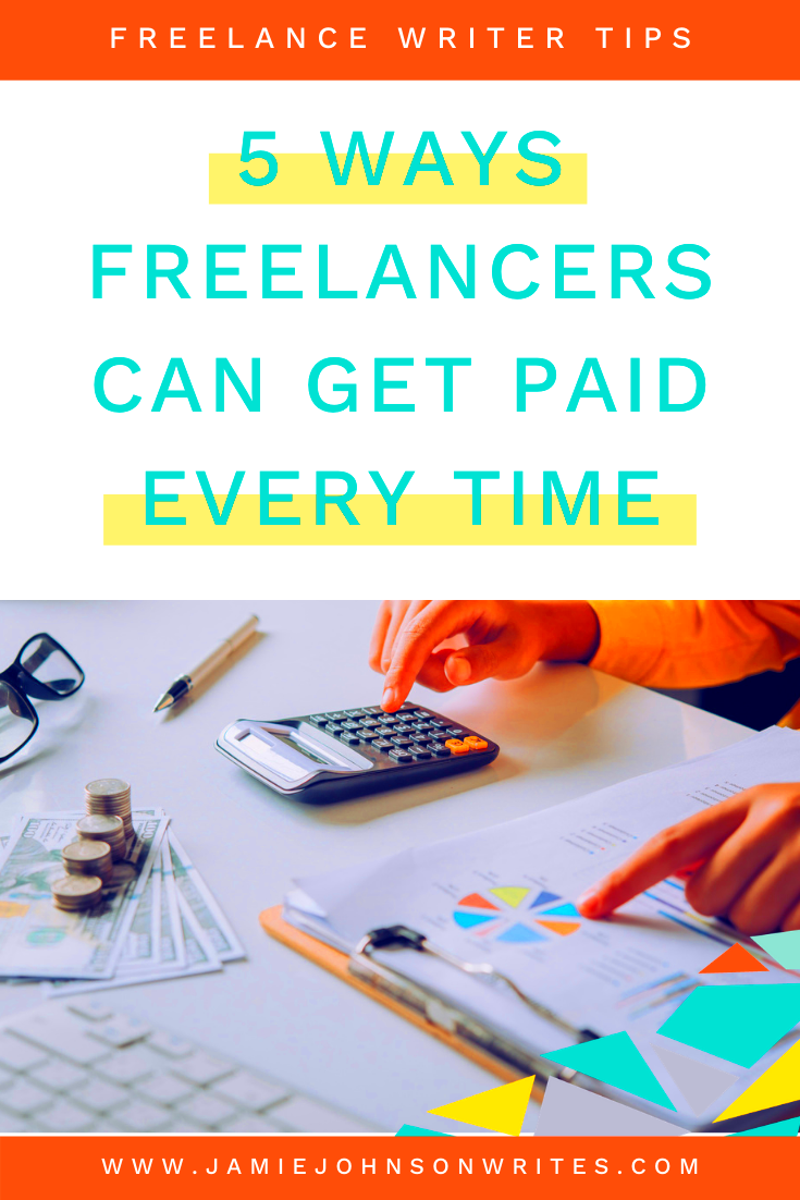 5 Ways Freelance Writers Can Make Sure They Always Get Paid Jamie 