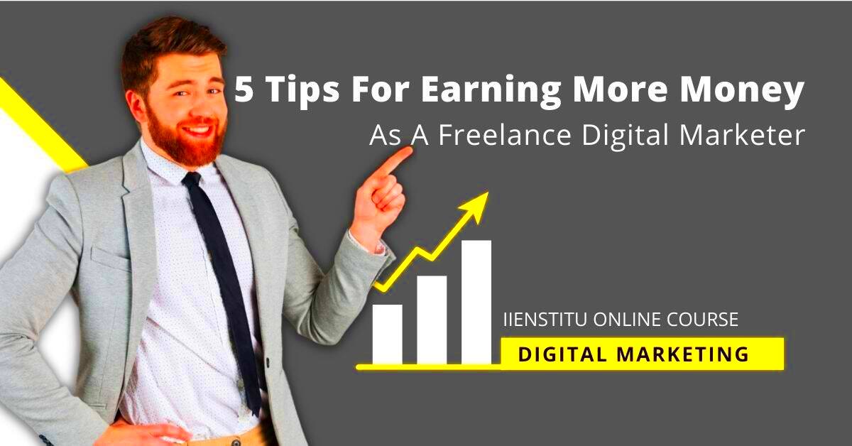 Tips For Earning More Money As A Freelance Digital Marketer