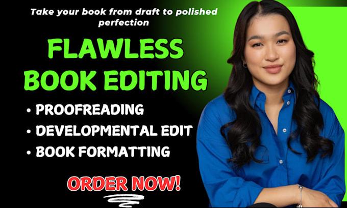 I will do developmental book editing, book formatting, proofread, memoir, fiction