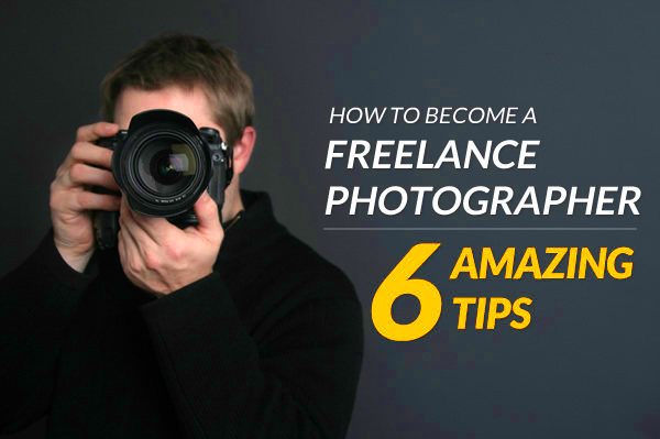 How to Become a Freelance Photographer 6 Amazing Tips 121Clickscom