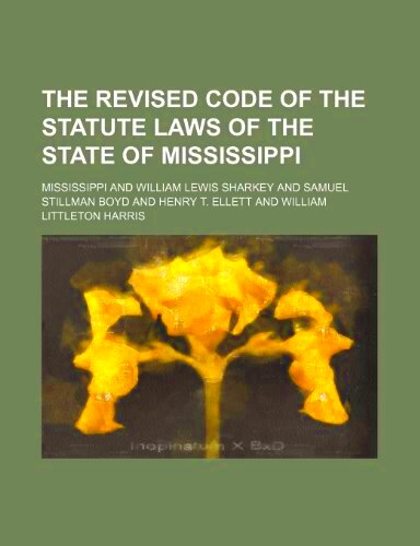 The revised code of the statute laws of the State of Mississippi by 