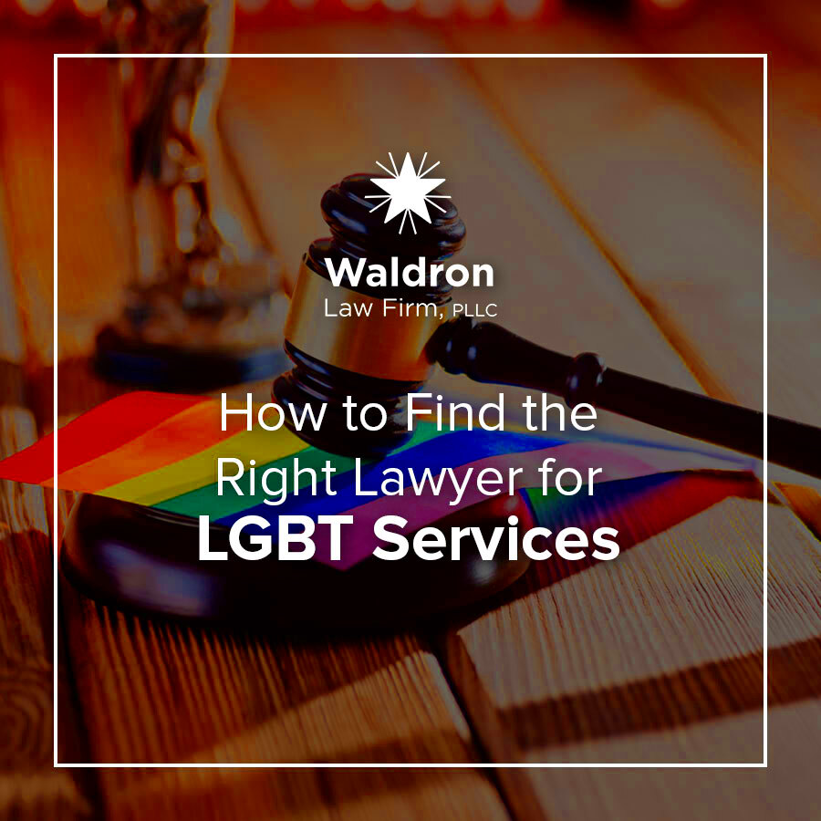 How to Find the Right Lawyer for LGBT Services Waldron Law Firm PLLC